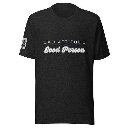 Bad Attitude Good Person Black Unisex T-Shirt