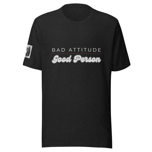 Bad Attitude Good Person T-Shirt