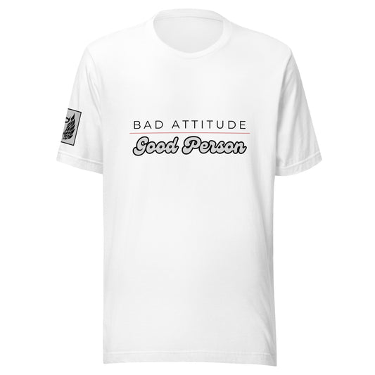 Bad Attitude Good Person White T-Shirt